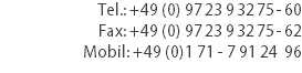 Tel.: +49 (0) 97 23 9 32 75 - 60
Fax: +49 (0) 97 23 9 32 75 - 62
Mobil: +49 (0)1 71 - 7 91 24 96